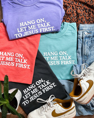 Let Me Talk to Jesus First Tee