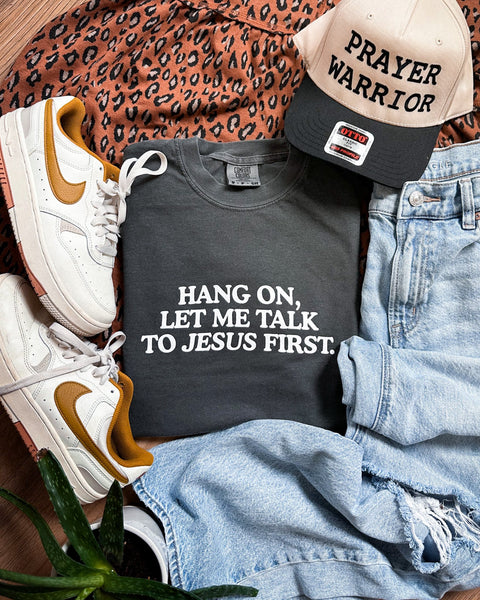 Let Me Talk to Jesus First Tee