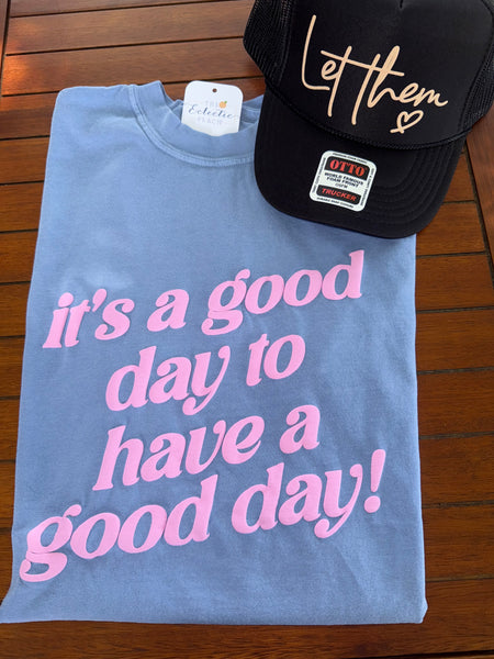 It’s a Good Day Tee