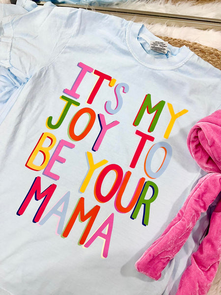 It's A Joy To Be Your Mama Tee