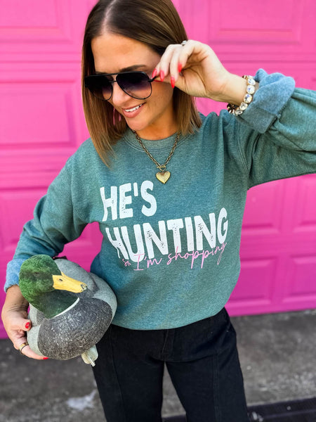 He's Hunting, So I'm Shopping Sweatshirt