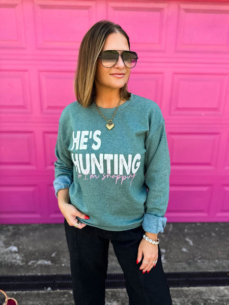 He's Hunting, So I'm Shopping Sweatshirt