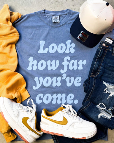 How Far You've Come Tee/Sweatshirt