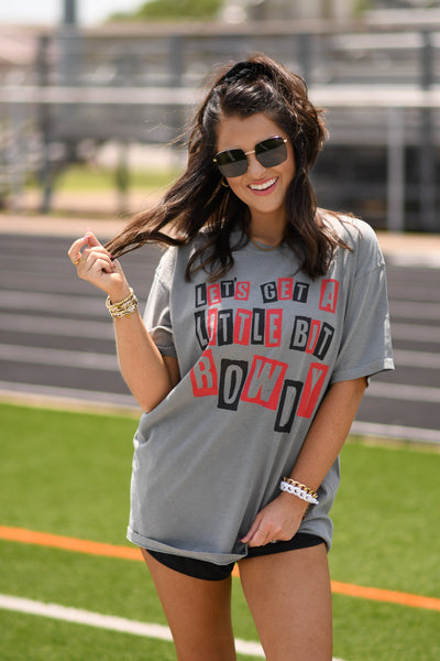 Let’s Get A Little Bit Rowdy Tee