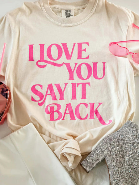 I Love You Say It Back Tee