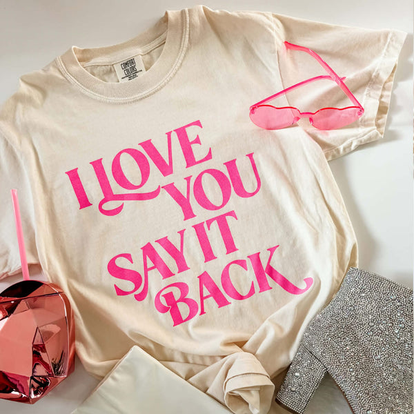 I Love You Say It Back Tee