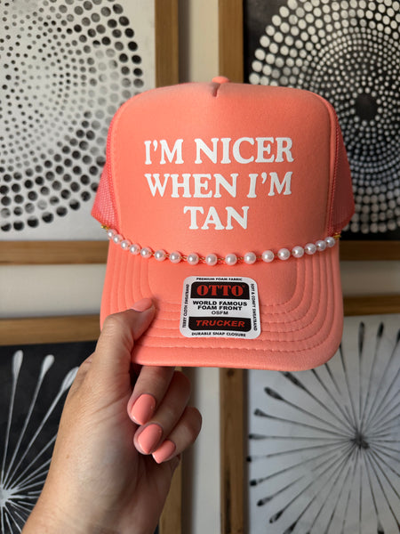 I'm Nicer When I'm Tan Trucker *6 Colors