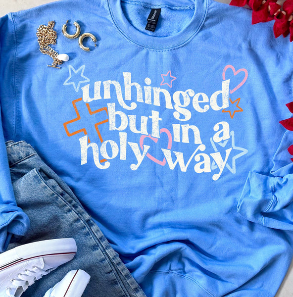 Unhinged In A Holy Way Sweatshirt or Tee