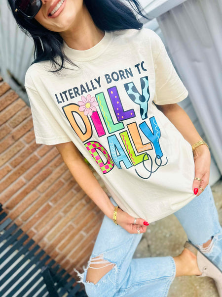 Literally Born to Dilly Dally Tee