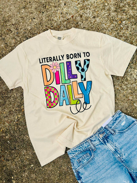 Literally Born to Dilly Dally Tee